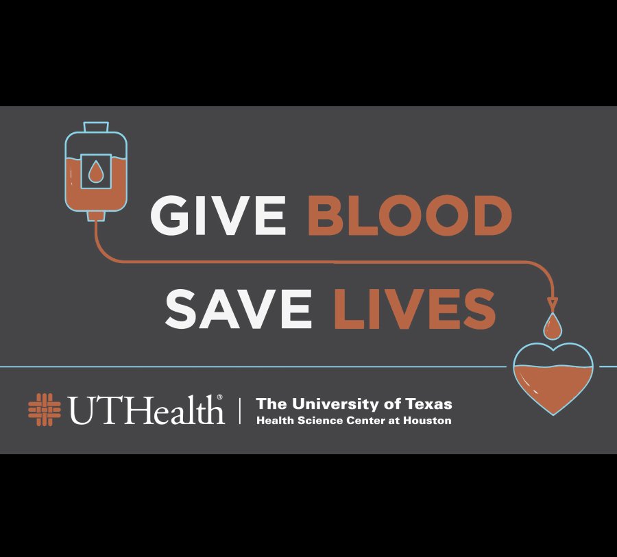 Give Blood, Save Lives:  UTHealth, The University of Texas Health Science Center at Houston