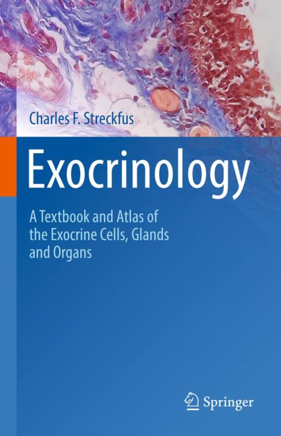Cover of Dr. Charles F. Streckfus' textbook, Exocrinology: A Textbook and Atlas of Exocrine Cells, Glands and Organs. Published by Springer, the textbook became available as an eBook on March 29.